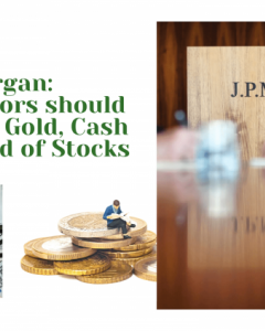 JPMorgan: Investors should Hoard Gold, Cash instead of Stocks